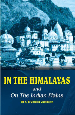 In the Himalayas and on the Indian Plains(Paperback, C. F. Gordon Cumming)