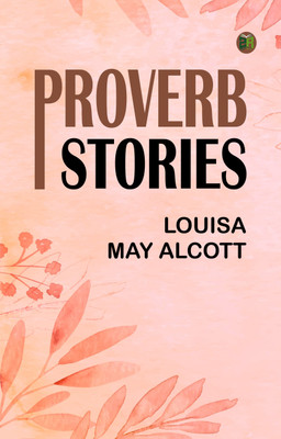 Proverb Stories(Paperback, Louisa May Alcott)