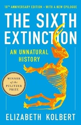 The Sixth Extinction (10th Anniversary Edition)(English, Paperback, Kolbert Elizabeth)