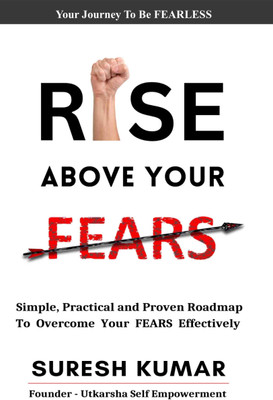 RISE ABOVE YOUR FEARS Break Free From Your Fears(Paperback, Suresh Kumar)