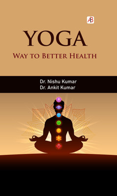 YOGA : As a Way to Better Health(Hardcover, Dr. Nishu kumar, Ankit kumar)
