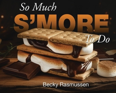 So Much S'more To Do(English, Hardcover, Becky Rasmussen)