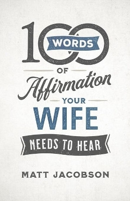 100 Words of Affirmation Your Wife Needs to Hear(English, Paperback, Jacobson Matt)