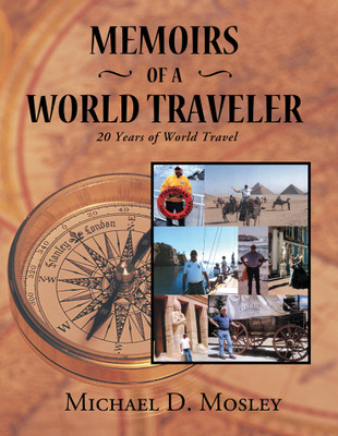 Memoirs of a World Traveler 20 Years of World Travel(Hardcover, Michael D. Mosley)