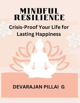 Mindful Resilience(English, Paperback, G Devarajan Pillai)