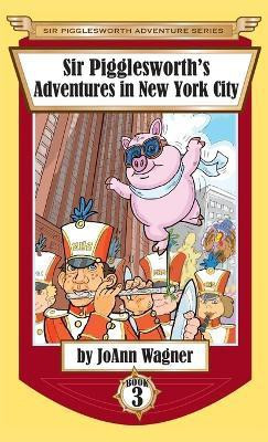 Sir Pigglesworth's Adventures in New York City(English, Hardcover, Wagner Joann)