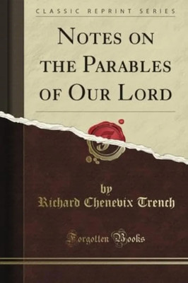 Notes O The Parables of Our Lord (Classic Reprint)(Paperback, Richard Chenevix Trench)