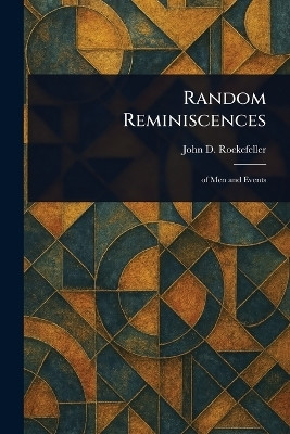 Random Reminiscences(English, Paperback, Rockefeller John D (John Davison))