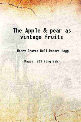 The Apple & pear as vintage fruits 1886 [Hardcover](Hardcover, Henry Graves Bull,Robert Hogg)