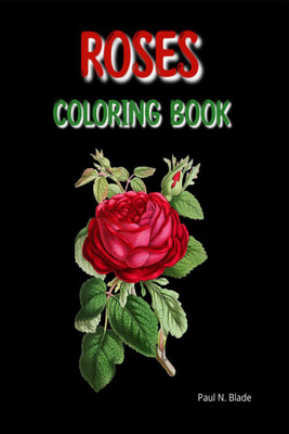 Roses Coloring Book(English, Paperback, Paul N. Blade)