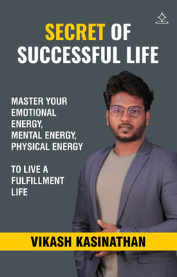 Secret of Successful Life - Master your Emotional Energy, Mental Energy, Physical Energy to Live a Fulfillment Life(Paperback, Vikash Kasinathan)