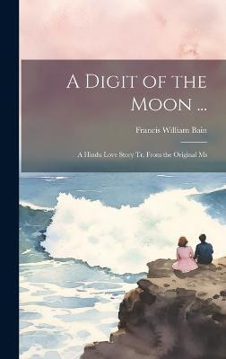A Digit of the Moon ...(English, Hardcover, Bain Francis William)