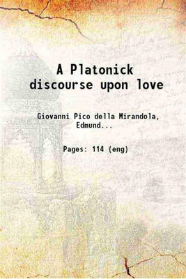 A Platonick discourse upon love 1914 [Hardcover](Hardcover, Giovanni Pico della Mirandola, Edmund G. Gardner, Thomas Stanley)