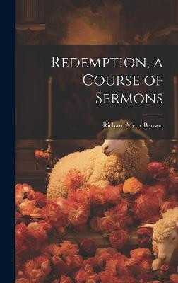 Redemption, a Course of Sermons(English, Hardcover, Benson Richard Meux)