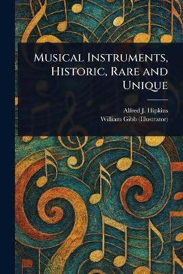 Musical Instruments, Historic, Rare and Unique(English, Paperback, Hipkins Alfred J (Alfred James))