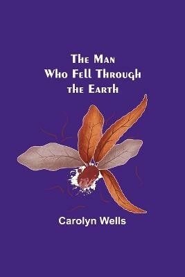 The Man Who Fell Through the Earth(English, Paperback, Wells Carolyn)