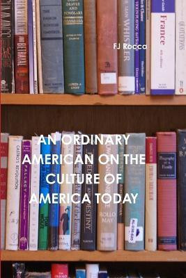 An Ordinary American on the Culture of Today's America(English, Paperback, Rocca FJ)