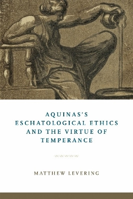 Aquinas's Eschatological Ethics and the Virtue of Temperance(English, Hardcover, Levering Matthew)