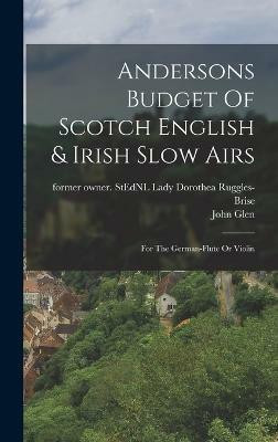 Andersons Budget Of Scotch English & Irish Slow Airs(English, Hardcover, unknown)