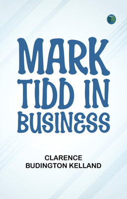 Mark Tidd in Business(Paperback, Clarence Budington Kelland)