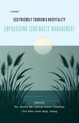 ECO FRIENDLY TOURISM & HOSPITALITY EMPHASISING ZERO WASTE MANAGEMENT(Paperback, Mrs. Bhavna Ray, Kuldeep Kumar Choudhary Chef Rinku Amrit Singh, Pankaj)