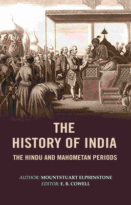 The History of India: The Hindu and Mahometan Periods [Hardcover](Hardcover, Mountstuart Elphinstone, Editor: E. B. Cowell)