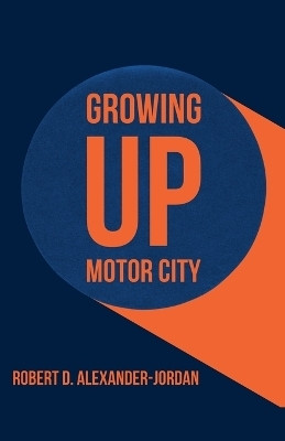 Growing Up Motor City(English, Paperback, Alexander-Jordan Robert D)
