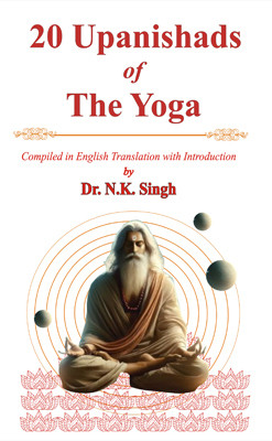 20 Upanishads of the Yoga Upanishad(Hardcover, Compiled in English Transation with Introduction by Dr. N.K. Singh)