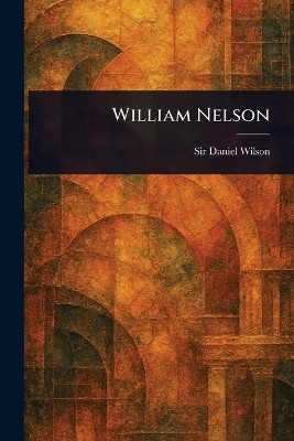 William Nelson(English, Paperback, Wilson Daniel Sir)