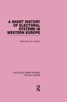 A Short History of Electoral Systems in Western Europe (Routledge Library Editions: Political Science Volume 22)(English, Paperback, Carstairs Andrew McLaren)