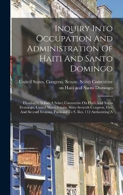 Inquiry Into Occupation And Administration Of Haiti And Santo Domingo(English, Hardcover, unknown)