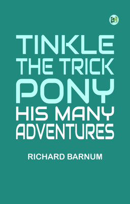 Tinkle, the Trick Pony: His Many Adventures(Paperback, Richard Barnum)