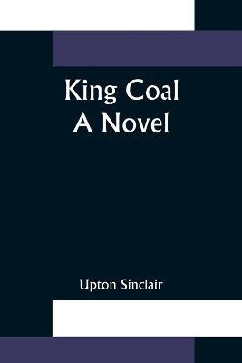 King Coal(English, Paperback, Sinclair Upton)