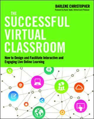 The Successful Virtual Classroom: How to Design and Facilitate Interactive and Engaging Live Online Learning(English, Paperback, Christopher Darlene)