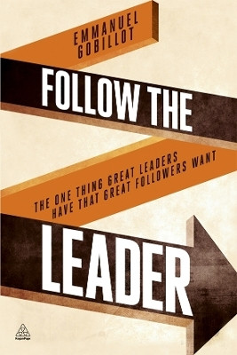 Follow the Leader  - The One Thing Great Leaders Have That Great Followers Want(English, Paperback, Gobillot Emmanuel)
