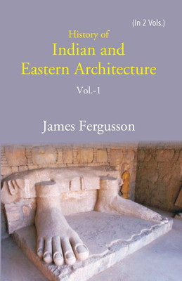 History of Indian and Eastern Architecture Volume 1st(Hardcover, James Fergusson)