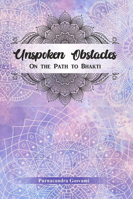 Unspoken Obstacles On The Path To Bhakti  - Unspoken Obstacles On The Path To Bhakti(Paperback, Purnacandra Gosvami)