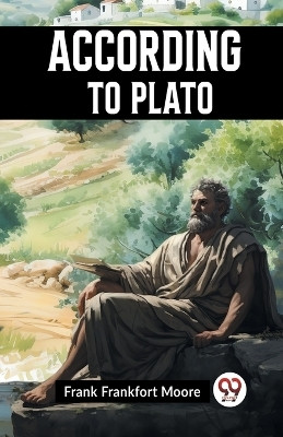 ACCORDING TO PLATO (Edition2023)(English, Paperback, Frankfort Moore Frank)