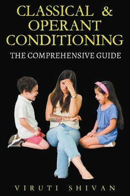 Classical & Operant Conditioning - The Comprehensive Guide(English, Paperback, Shivan Viruti Satyan)