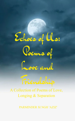 Echoes of Us: Poems of Love and Friendship A Collection of Poems of Love, Longing & Separation(Paperback, Parminder Singh 'Aziz')