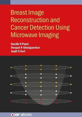 Breast Image Reconstruction and Cancer Detection Using Microwave Imaging(English, Electronic book text, Patel Hardik N)