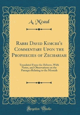 Rabbi David Kimchi's Commentary Upon the Prophecies of Zechariah(English, Hardcover, M'caul A.)