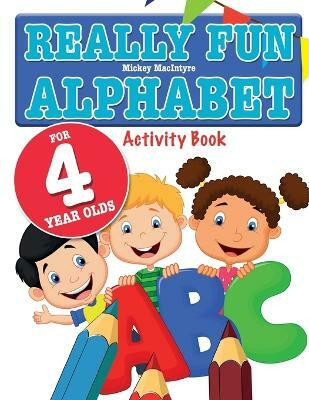 Really Fun Alphabet For 4 Year Olds(English, Paperback, MacIntyre Mickey)
