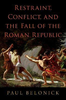 Restraint, Conflict, and the Fall of the Roman Republic(English, Hardcover, Belonick Paul)