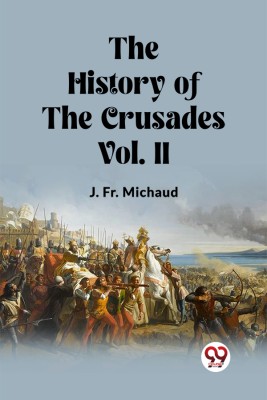 The History of the Crusades Vol. II(English, Paperback, Michaud J Fr)