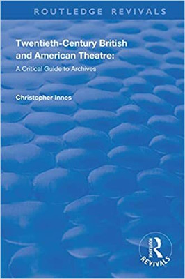 Twentieth-Century British And American Theatre: A Critical Guide To Archives(Paperback, Christopher Innes)