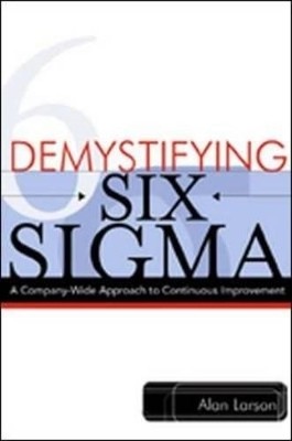 Demystifying Six Sigma - a Company-wide Approach to Continuous Improvement(English, Paperback, Larson Alan)