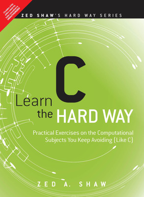 Learn C the Hard Way - Practical Exercises on the Computational Subjects You Keep Avoiding (Like C) 1e(English, Paperback, Zed A. Shaw)
