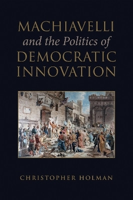 Machiavelli and the Politics of Democratic Innovation(English, Electronic book text, Holman Christopher)