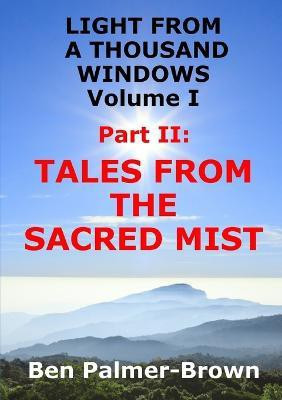 Light from A Thousand Windows Volume I Part II: Tales from the Sacred Mist(English, Paperback, Palmer-Brown Ben)